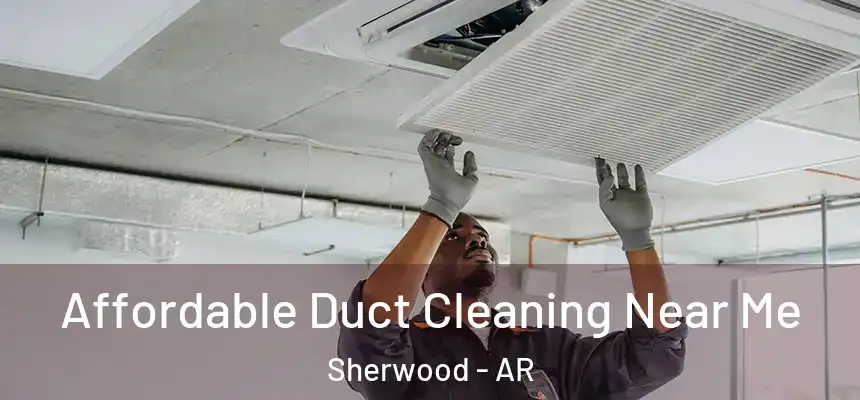 Affordable Duct Cleaning Near Me Sherwood - AR