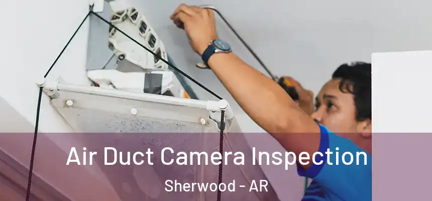  Air Duct Camera Inspection Sherwood - AR