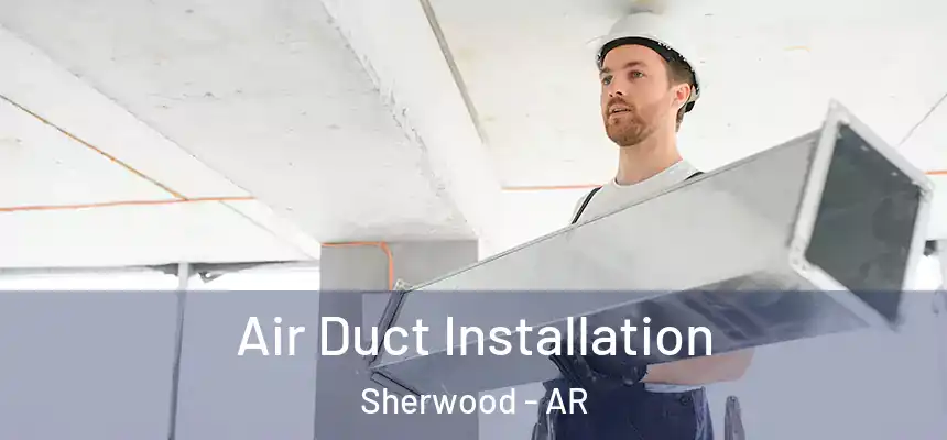  Air Duct Installation Sherwood - AR
