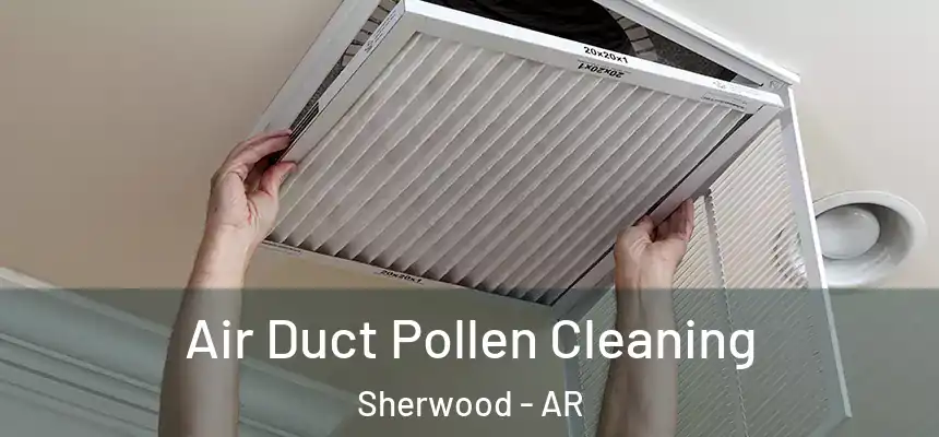 Air Duct Pollen Cleaning Sherwood - AR