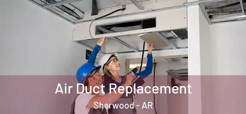  Air Duct Replacement Sherwood - AR