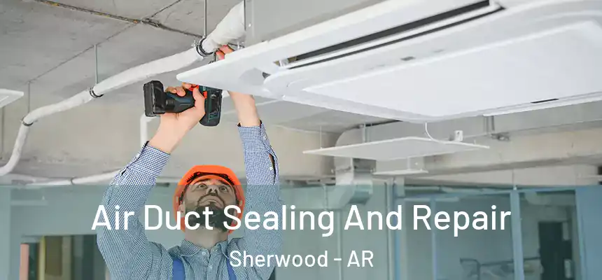  Air Duct Sealing And Repair Sherwood - AR