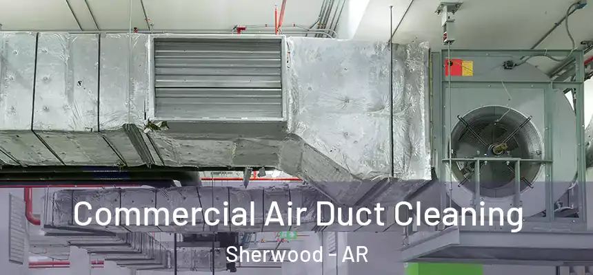 Commercial Air Duct Cleaning Sherwood - AR
