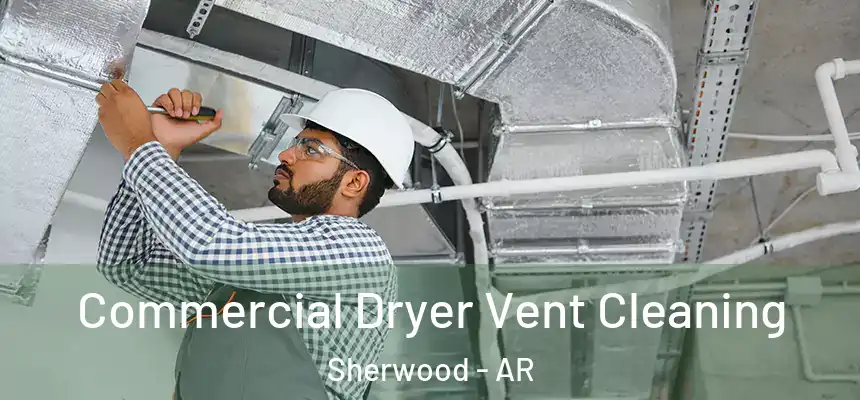 Commercial Dryer Vent Cleaning Sherwood - AR