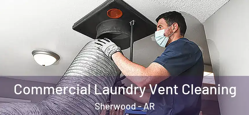 Commercial Laundry Vent Cleaning Sherwood - AR