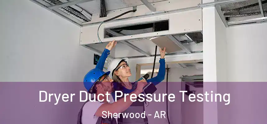  Dryer Duct Pressure Testing Sherwood - AR