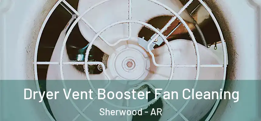  Dryer Vent Booster Fan Cleaning Sherwood - AR