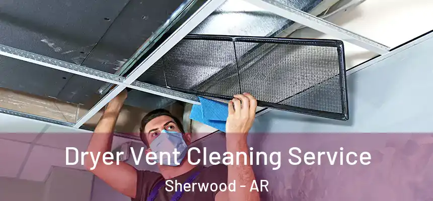 Dryer Vent Cleaning Service Sherwood - AR