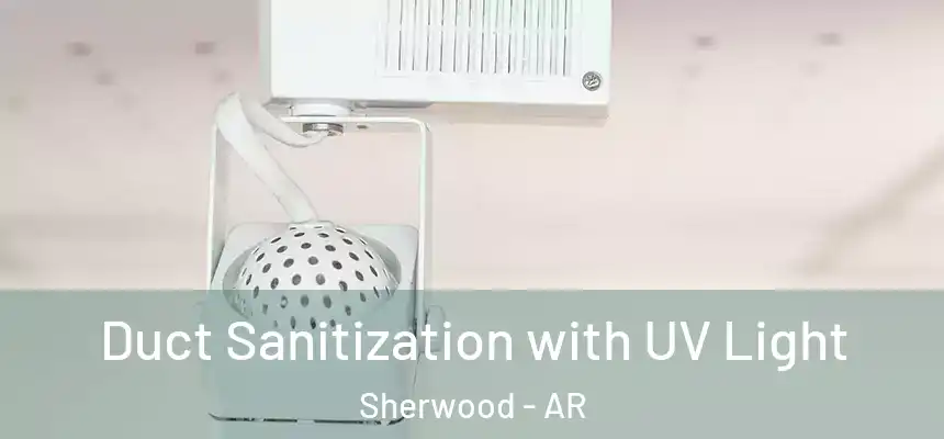  Duct Sanitization with UV Light Sherwood - AR