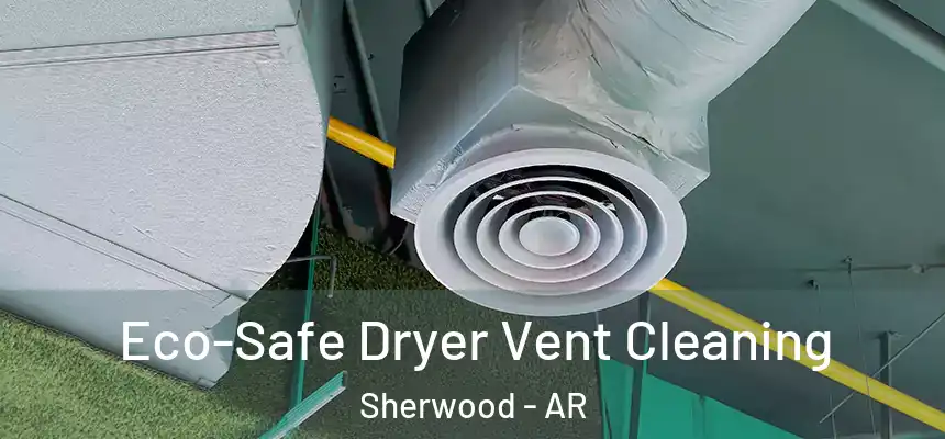 Eco-Safe Dryer Vent Cleaning Sherwood - AR
