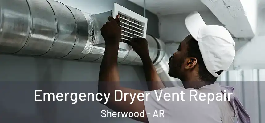 Emergency Dryer Vent Repair Sherwood - AR