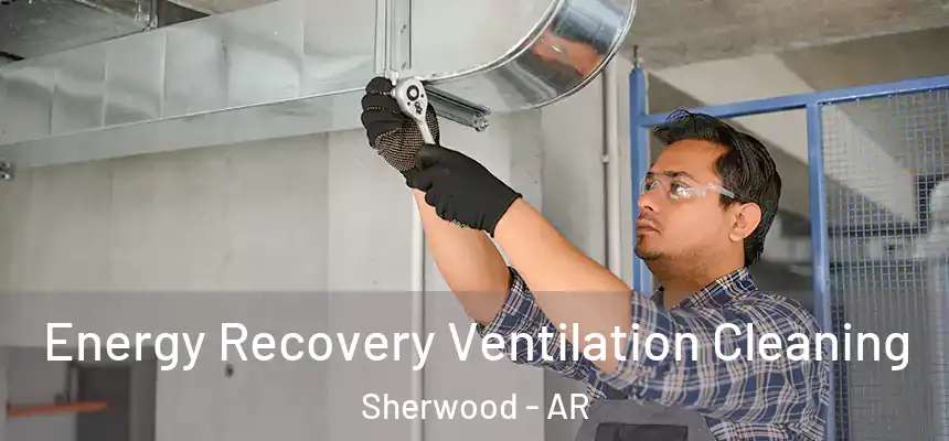 Energy Recovery Ventilation Cleaning Sherwood - AR