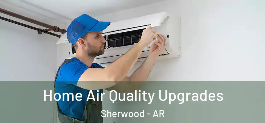  Home Air Quality Upgrades Sherwood - AR