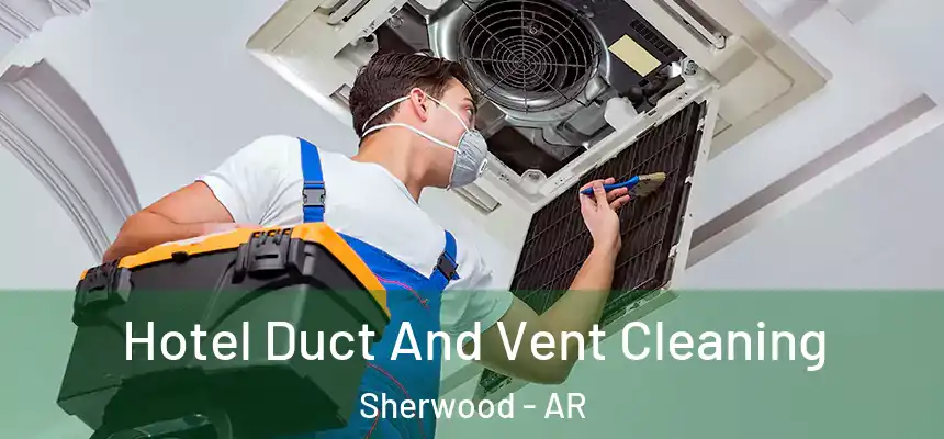 Hotel Duct And Vent Cleaning Sherwood - AR