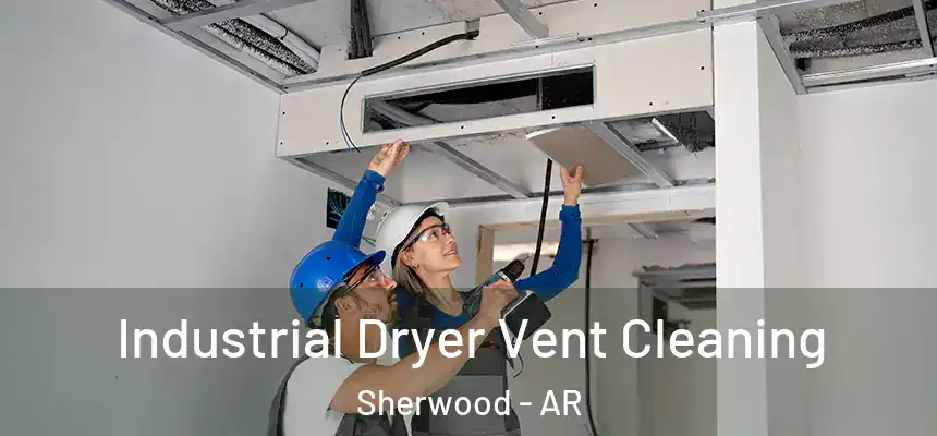 Industrial Dryer Vent Cleaning Sherwood - AR