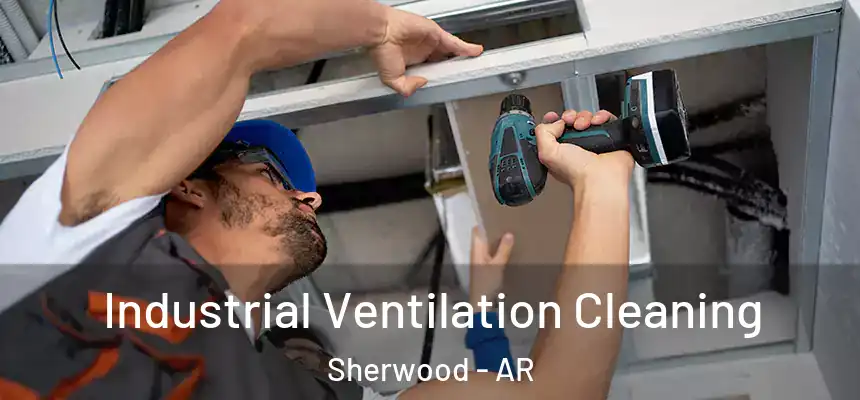  Industrial Ventilation Cleaning Sherwood - AR