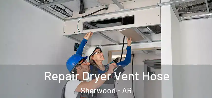 Repair Dryer Vent Hose Sherwood - AR