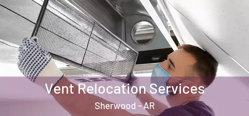 Vent Relocation Services Sherwood - AR