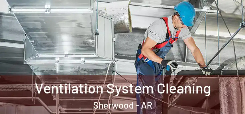  Ventilation System Cleaning Sherwood - AR