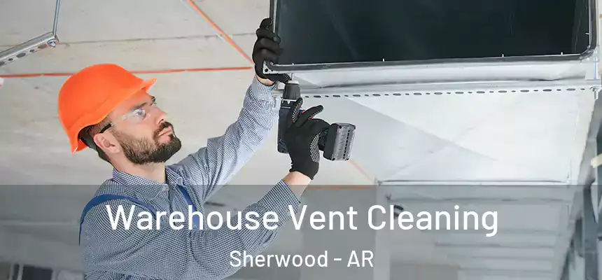 Warehouse Vent Cleaning Sherwood - AR