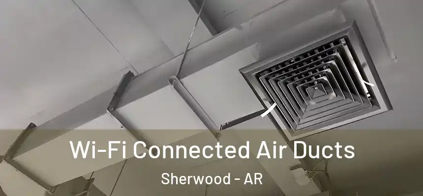  Wi-Fi Connected Air Ducts Sherwood - AR